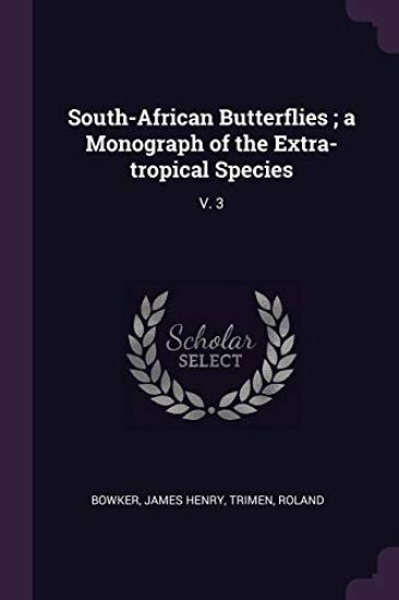 South-African Butterflies; a Monograph of the Extra-tropical Species