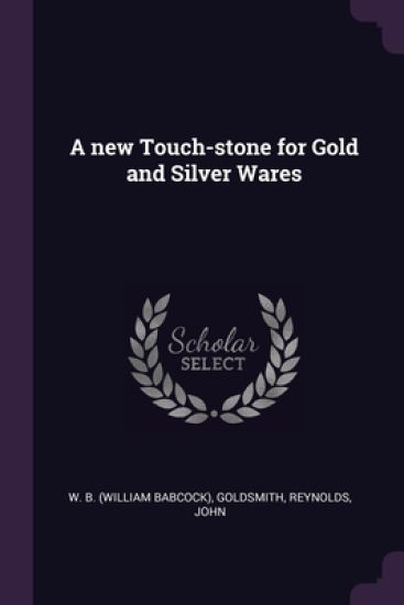 A new Touch-stone for Gold and Silver Wares