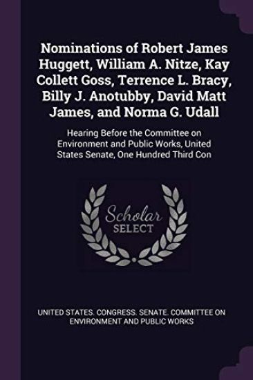 Nominations of Robert James Huggett, William A. Nitze, Kay Collett Goss, Terrence L. Bracy, Billy J. Anotubby, David Matt James, and Norma G. Udall