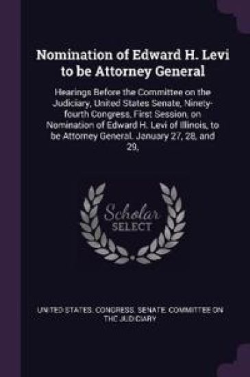 Nomination of Edward H. Levi to be Attorney General