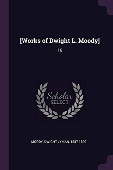 [Works of Dwight L. Moody]