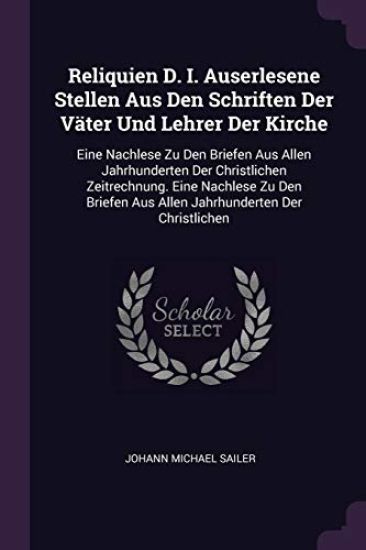 Reliquien D. I. Auserlesene Stellen Aus Den Schriften Der Väter Und Lehrer Der Kirche