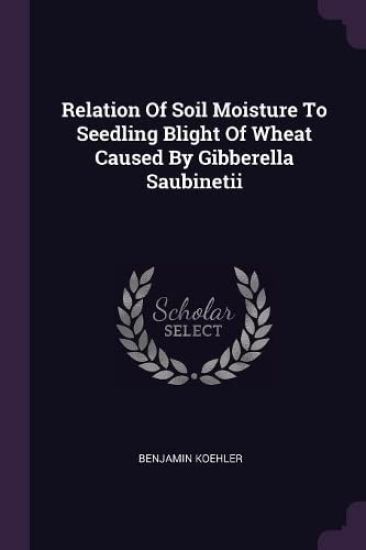 Relation Of Soil Moisture To Seedling Blight Of Wheat Caused By Gibberella Saubinetii