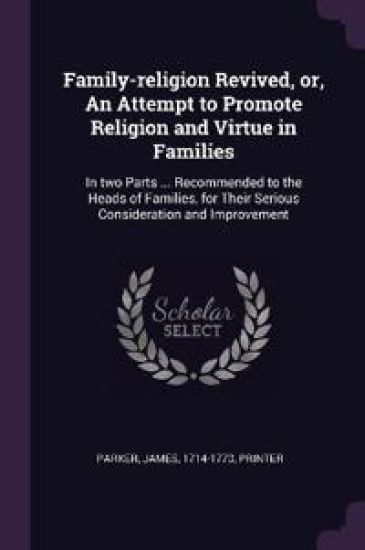 Family-religion Revived, or, An Attempt to Promote Religion and Virtue in Families