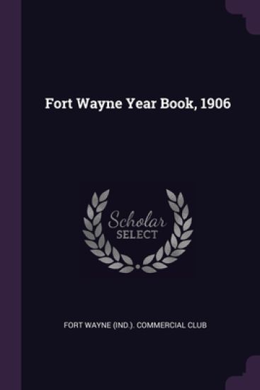 Fort Wayne Year Book, 1906