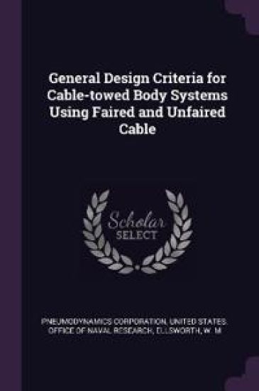 General Design Criteria for Cable-towed Body Systems Using Faired and Unfaired Cable