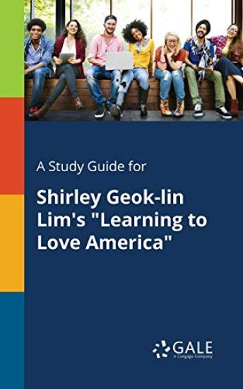A Study Guide for Shirley Geok-lin Lim's "Learning to Love America"