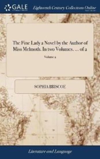 The Fine Lady a Novel by the Author of Miss Melmoth. In two Volumes. ... of 2; Volume 2