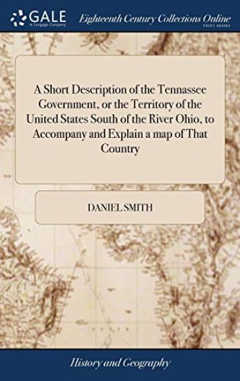 A Short Description of the Tennassee Government, or the Territory of the United States South of the River Ohio, to Accompany and Explain a map of That Country