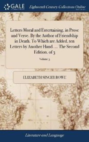 Letters Moral and Entertaining, in Prose and Verse. By the Author of Friendship in Death. To Which are Added, ten Letters by Another Hand. ... The Second Edition. of 3; Volume 3