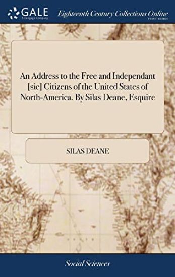 An Address to the Free and Independant [sic] Citizens of the United States of North-America. By Silas Deane, Esquire