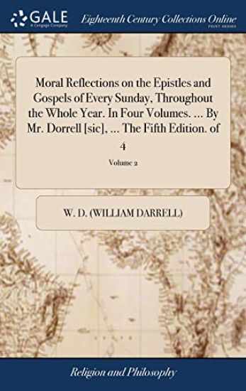 Moral Reflections on the Epistles and Gospels of Every Sunday, Throughout the Whole Year. In Four Volumes. ... By Mr. Dorrell [sic], ... The Fifth Edition. of 4; Volume 2
