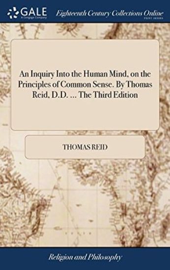 An Inquiry Into the Human Mind, on the Principles of Common Sense. By Thomas Reid, D.D. ... The Third Edition