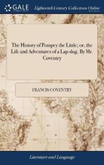 The History of Pompey the Little; or, the Life and Adventures of a Lap-dog. By Mr. Coventry