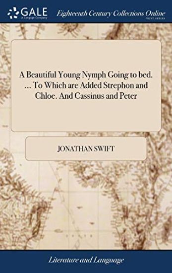 A Beautiful Young Nymph Going to bed. ... To Which are Added Strephon and Chloe. And Cassinus and Peter