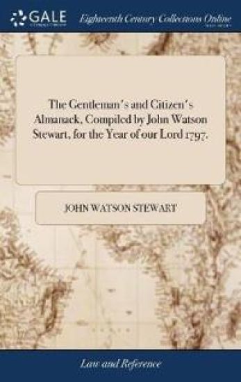 The Gentleman's and Citizen's Almanack, Compiled by John Watson Stewart, for the Year of our Lord 1797.