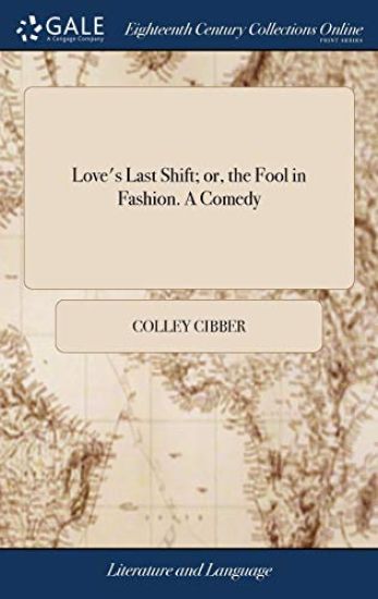 Love's Last Shift; or, the Fool in Fashion. A Comedy