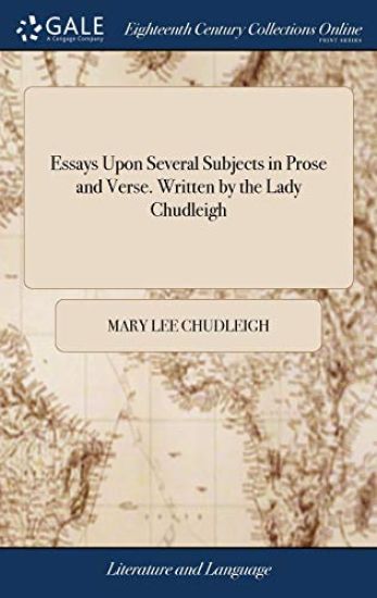 Essays Upon Several Subjects in Prose and Verse. Written by the Lady Chudleigh