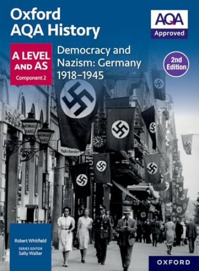 Oxford AQA History for A Level: Democracy and Nazism: Germany 1918-1945 Student Book Second Edition