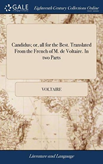 Candidus; Or, All for the Best. Translated from the French of M. de Voltaire. in Two Parts