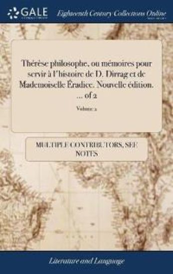 Thérèse philosophe, ou mémoires pour servir à l'histoire de D. Dirrag et de Mademoiselle Éradice. Nouvelle édition. ... of 2; Volume 2