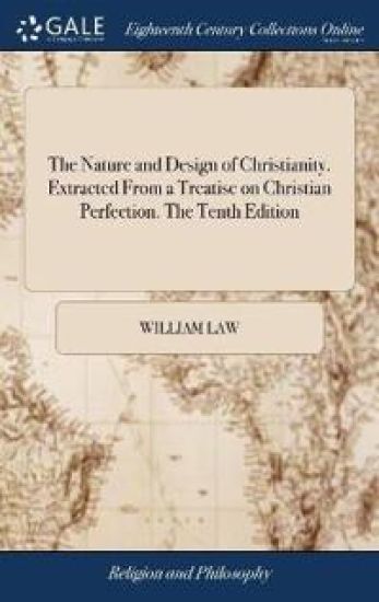 The Nature and Design of Christianity. Extracted From a Treatise on Christian Perfection. The Tenth Edition