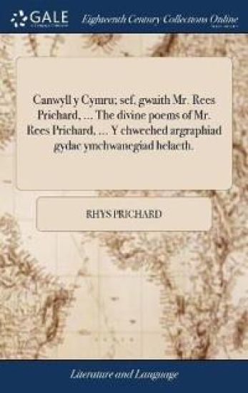 Canwyll y Cymru; sef, gwaith Mr. Rees Prichard, ... The divine poems of Mr. Rees Prichard, ... Y chweched argraphiad gydac ymchwanegiad helaeth.