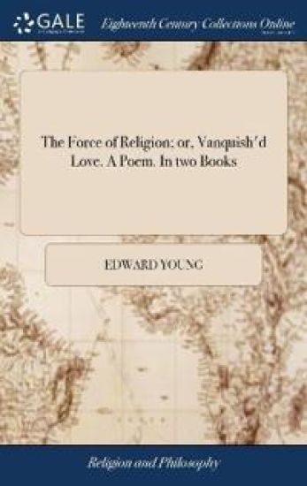 The Force of Religion; or, Vanquish'd Love. A Poem. In two Books