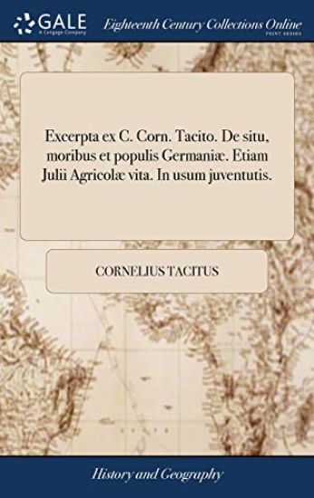 Excerpta ex C. Corn. Tacito. De situ, moribus et populis Germaniæ. Etiam Julii Agricolæ vita. In usum juventutis.