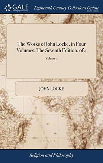The Works of John Locke, in Four Volumes. The Seventh Edition. of 4; Volume 4