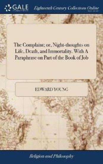 The Complaint; or, Night-thoughts on Life, Death, and Immortality. With A Paraphrase on Part of the Book of Job