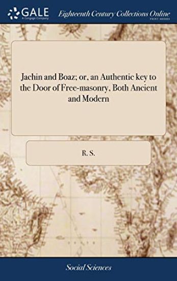 Jachin and Boaz; or, an Authentic key to the Door of Free-masonry, Both Ancient and Modern