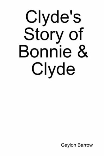 Clyde's Story of Bonnie & Clyde