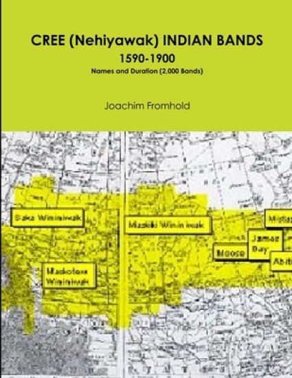 CREE (Nehiyawak) INDIAN BANDS 1590-1900 Names and Duration (2,000 Bands)