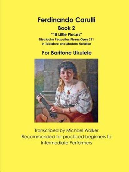 Ferdinando Carulli Book 2 “18 Little Pieces” Dieciocho Pequeñas Piezas Opus 211 In Tablature and Modern Notation For Baritone Ukulele