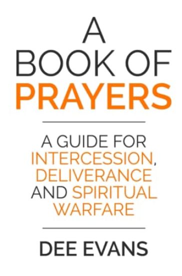 A Book of Prayers: A Guide for Intercession, Deliverance and Spiritual Warfare