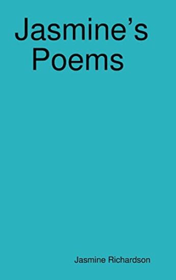 Jasmine's Poems Short Poems by Jasmine Richardson