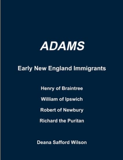 Adams Early New England Immigrants Henry of Braintree, William of Ipswich, Richard the Puritan, Robert of Newbury