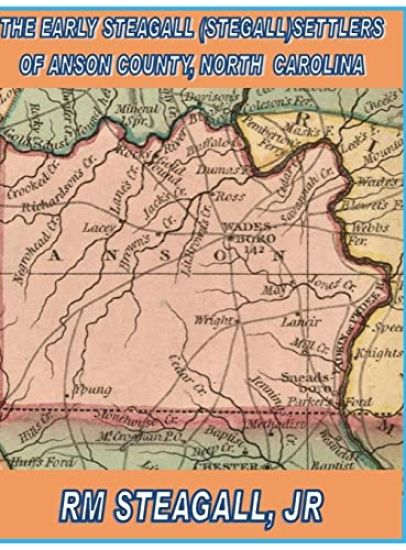 The Early Steagall (Stegall) Settlers of Anson County, North Carolina Hardback Edition