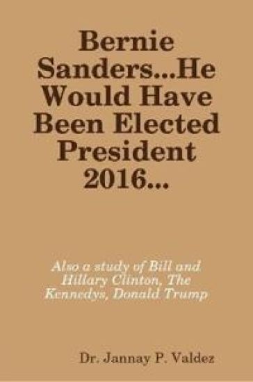 Bernie Sanders...He Would Have Been Elected President 2016