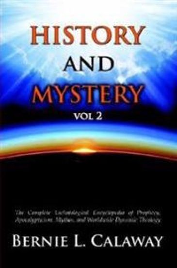 History and Mystery: The Complete Eschatological Encyclopedia of Prophecy, Apocalypticism, Mythos, and Worldwide Dynamic Theology Vol 2