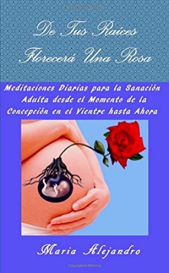 De Tus Raíces Florecerá Una Rosa