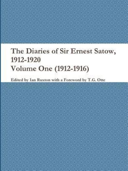 The Diaries of Sir Ernest Satow, 1912-1920 - Volume One (1912-1916)