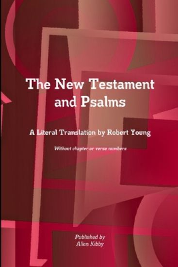 The New Testament and Psalms A Literal Translation by Robert Young