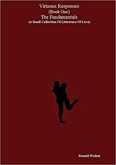 Virtuous Responses (Book One) The Fundamentals (A Small Collection Of Literature Of Love)