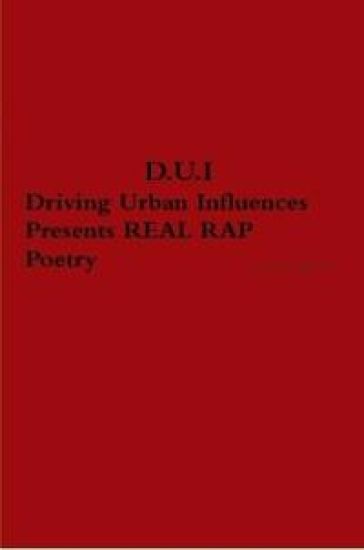 D.U.I. Driving Urban Influences Presents REAL RAP Poetry