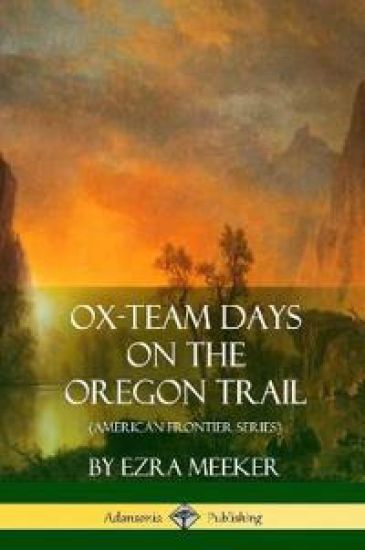 Ox-Team Days on the Oregon Trail (American Frontier Series)