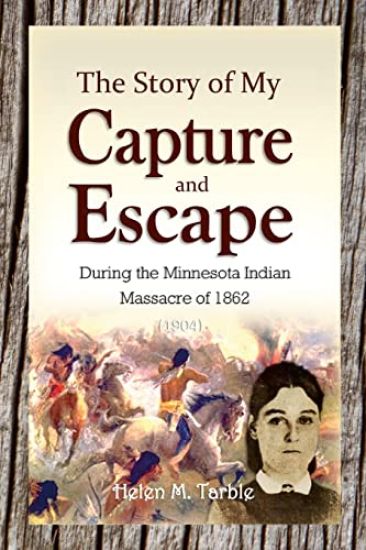 The Story of My Capture and Escape During the Minnesota Indian Massacre of 1862