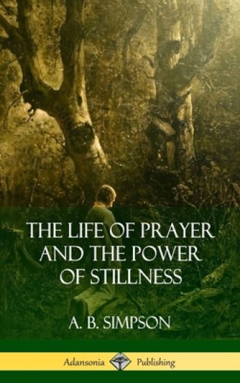 The Life of Prayer and the Power of Stillness (Hardcover)