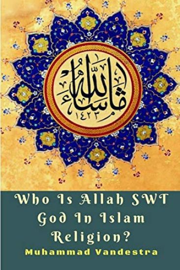 Who Is Allah SWT God In Islam Religion?